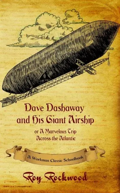 Dave Dashaway and His Giant Airship : A Workman Classic Schoolbook