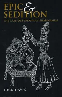 Epic and Sedition: The Case of Ferdowsi's Shahnameh