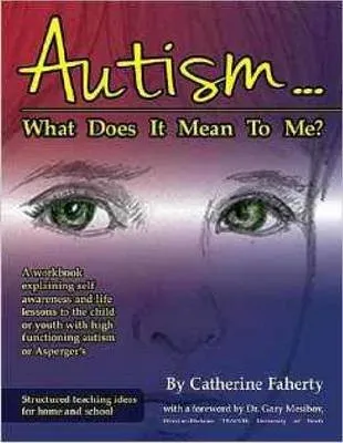 Autism: What Does it Mean to Me?: What Does it Mean to Me?: What Does It Mean to Me?: A Workbook Explaining Self Awareness and Life Lessons to the Child or Youth with High Functioning Autism or Asperger