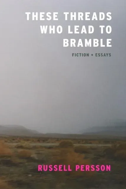 These Threads Who Lead to Bramble : Essays
