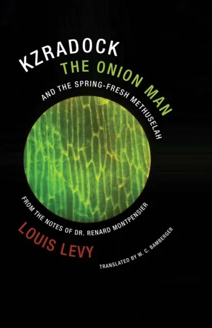 Kzradock the Onion Man and the Spring-Fresh Methuselah : From the Notes of Dr. Renard de Montpensier