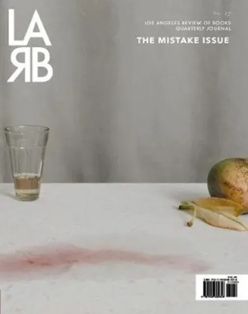 Los Angeles Review of Books Quarterly Journal: Mistake Issue : Summer 2020, No. 27