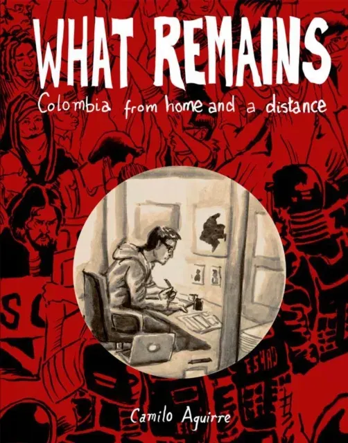 What Remains : Personal and Political Histories of Colombia