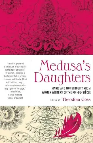 Medusa's Daughters : Magic and Monstrosity from Women Writers of the Fin-de-Siècle