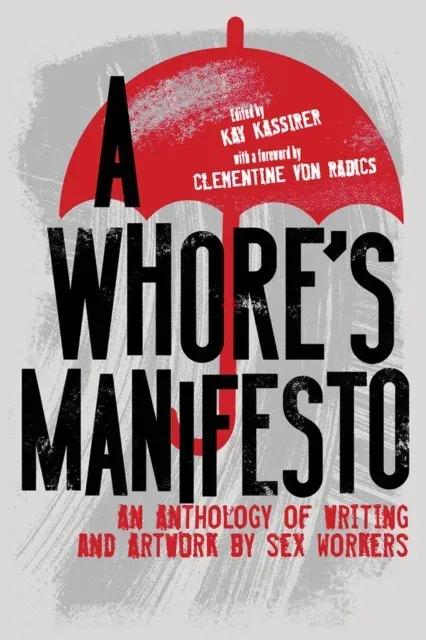A Whore's Manifesto : An Anthology of Writing and Artwork by Sex Workers