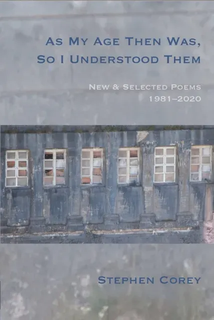 As My Age Then Was, So I Understood Them : New and Selected Poems, 1981-2020