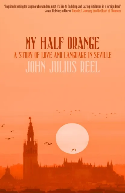My Half Orange : A Story of Love and Language in Seville