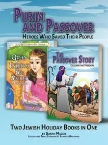 Purim and Passover: Heroes Who Saved Their People: The Great Leader Moses and the Brave Queen Esther (Two Books in One)