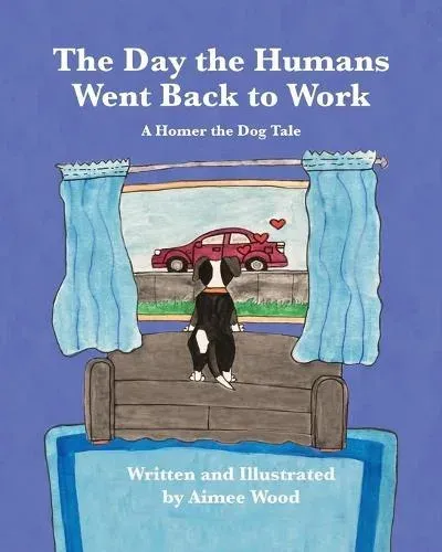 The Day the Humans Went Back to Work: A Homer the Dog Tale