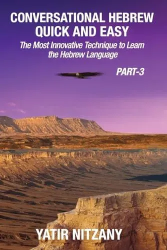 Conversational Hebrew Quick and Easy - PART III: The Most Innovative and Revolutionary Technique to Learn the Hebrew Language
