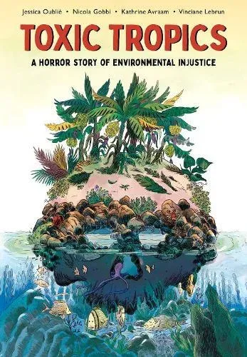 Toxic Tropics : A Horror Story of Environmental Injustice