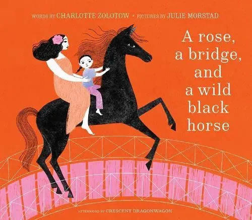 A Rose, a Bridge, and a Wild Black Horse : The Classic Picture Book, Reimagined