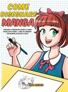 Come disegnare Manga: Imparare a disegnare Manga e Anime passo dopo passo - libro da disegno per bambini, ragazzi e adulti -