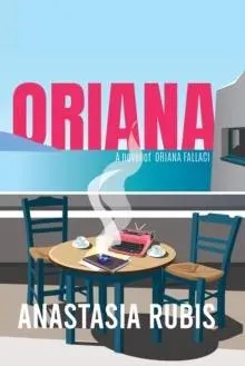 Oriana: A Novel : A Novel of Oriana Fallaci