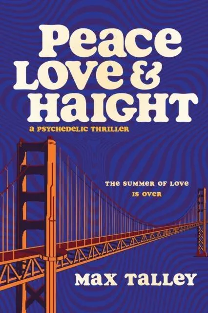 Peace, Love and Haight : A Psychedelic Thriller