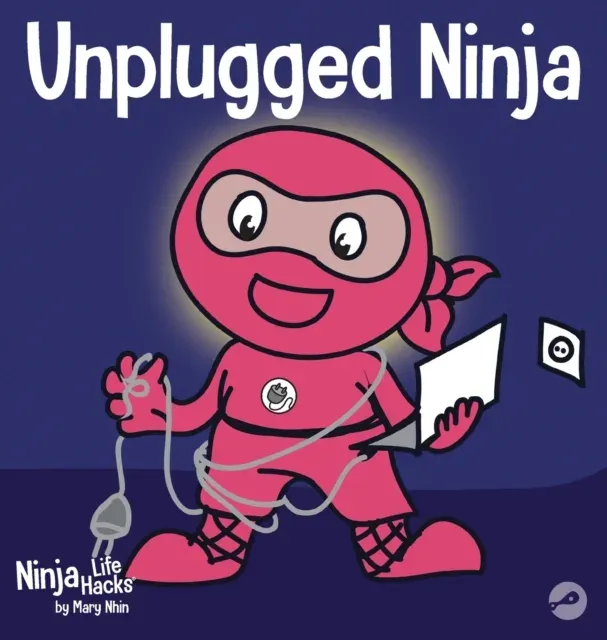 Unplugged Ninja: A Children's Book About Technology, Screen Time, and Finding Balance
