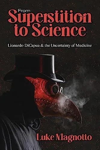 From Superstition to Science: Lionardo DiCapua & the Uncertainty of Medicine