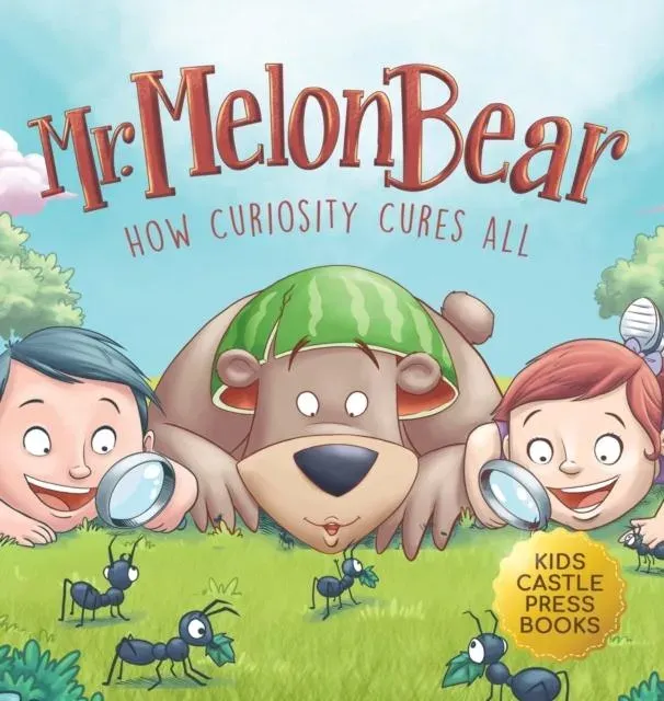 Mr. Melon Bear: How Curiosity Cures All: A fun and heart-warming Children's story that teaches kids about creative problem-solving (enhances creativity, problem-solving, critical thinking skills, and more)