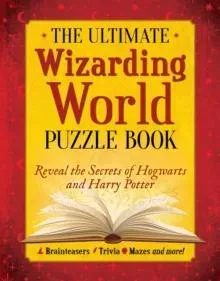The Ultimate Wizarding World Puzzle Book: Reveal the secrets of Hogwarts and Harry Potter (Brainteasers, Trivia, Mazes and More!)