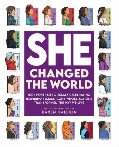 She Changed the World: 100+ portraits & essays celebrating inspiring female icons whose actions changed the way we live