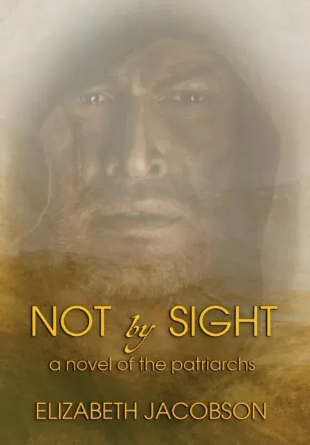 Not By Sight: A Novel of the Patriarchs