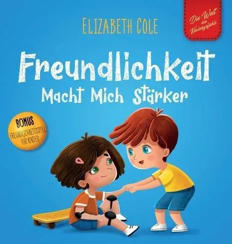 Freundlichkeit Macht Mich Stärker: Kinderbuch über die Magie der Freundlichkeit, des Mitgefühls und des Respekts (Die Welt der Kindergefühle)