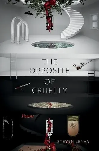 The Opposite of Cruelty : Poems