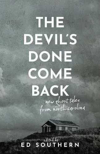 The Devil's Done Come Back : New Ghost Tales from North Carolina