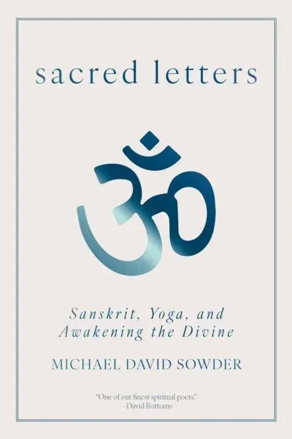 Sacred Letters : Sanskrit, Yoga, and Awakening the Divine