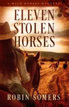 Eleven Stolen Horses : A Wild Horses Mystery