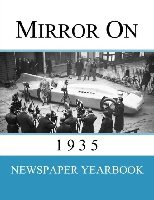 Mirror On 1935: Newspaper Yearbook containing 120 front pages from 1935 - Unique birthday gift / present idea.