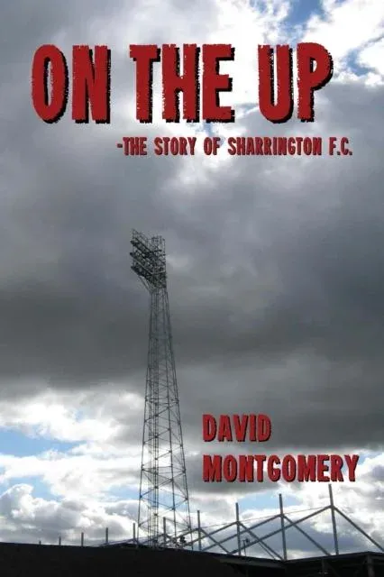 On the Up: The Story of Sharrington F.C.