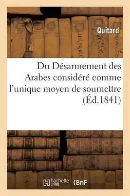 Du Désarmement des Arabes considéré comme l'unique moyen de soumettre, de coloniser