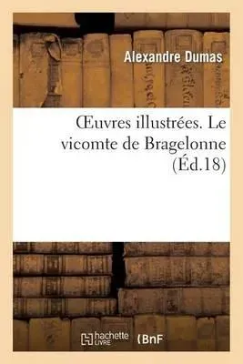 Oeuvres illustrées. Le vicomte de Bragelonne
