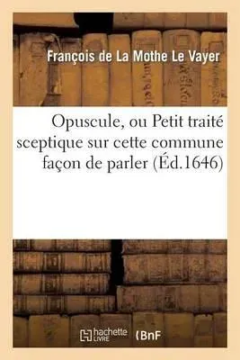 Opuscule, ou Petit traité sceptique sur cette commune façon de parler : n'avoir pas le sens commun