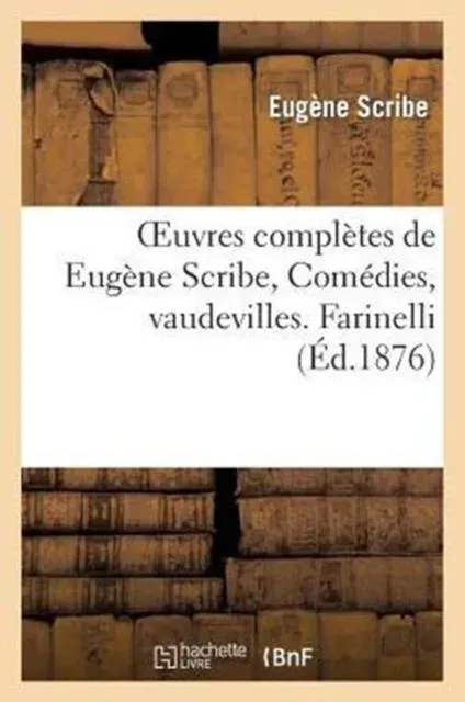 Oeuvres complètes de Eugène Scribe, Comédies, vaudevilles. Farinelli