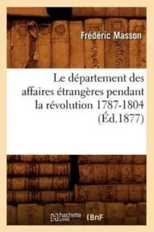 Le département des affaires étrangères pendant la révolution 1787-1804 (Éd.1877)