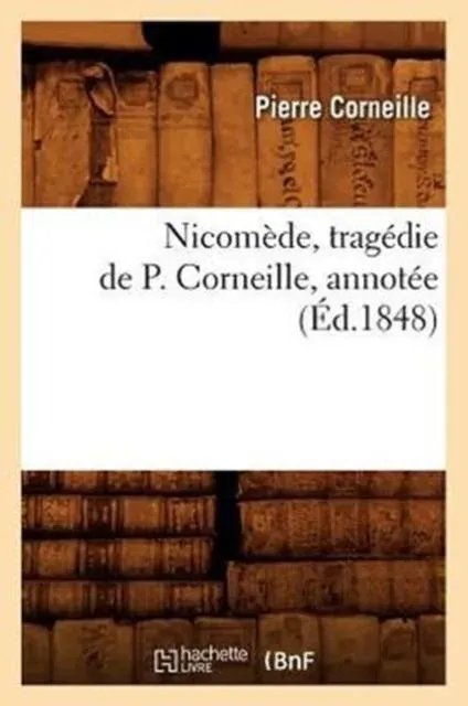 Nicomède, tragédie de P. Corneille, annotée (Éd.1848)