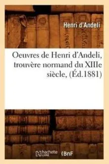 Oeuvres de Henri d'Andeli, trouvère normand du XIIIe siècle, (Éd.1881)