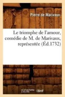 Le triomphe de l'amour , comédie de M. de Marivaux, représentée (Éd.1732)