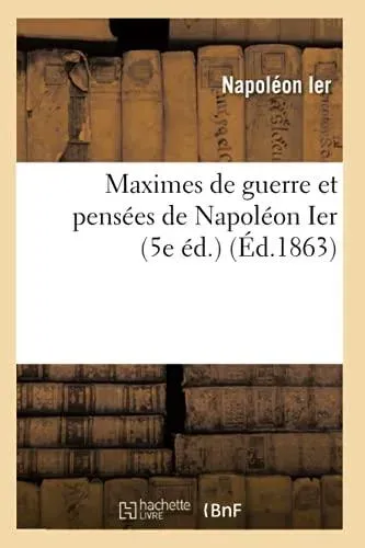 Maximes de guerre et pensées de Napoléon Ier (5e éd.) (Éd.1863)