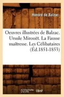 Oeuvres illustrées de Balzac. Ursule Mirouët. La Fausse maîtresse. Les Célibataires (Éd.1851-1853)