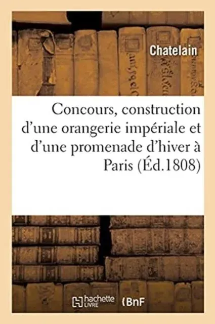 Développemens du plan exposé au concours institué en vue de la construction d'une orangerie