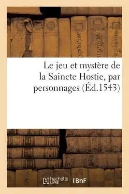 Le jeu et mystère de la Saincte Hostie, par personnages