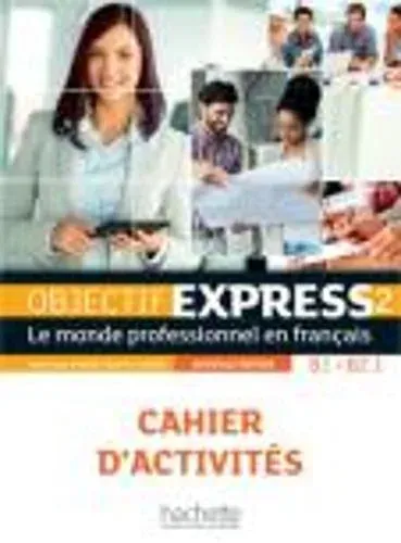 Objectif Express 2 [2e edition] - Cahier d'activites (B1-B2.1)