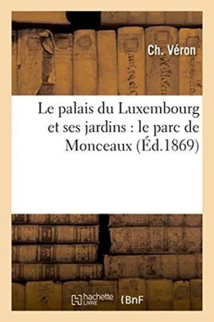 Le palais du Luxembourg et ses jardins : le parc de Monceaux