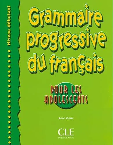 Grammaire progressive du francais pour les adolescents - Niveau debutant