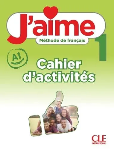 J'aime 1: Niveau A1 - Cahier d'activites