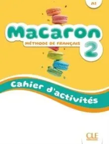Macaron 2: Niveau A1 - Cahier d'activites + Audio
