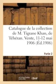 Catalogue de tapis anciens de la Perse, broderies, brocarts, faïences à reflets métalliques